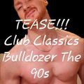 TEASE !! CLUB CLASSICS - BULLDOZE THE 90S !! Mixed By MILES & THE HOUSE COLLECTION
