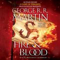 Fire & Blood - 300 Years Before A Game of Thrones (A Targaryen History) By: George R. R. Martin