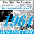 RAW INGREDIENTS OF ROCK 30: BLUE BEAT FEVER 1964