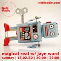 Magical Real w/ Jaye Ward - 13th February 2022