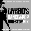 THE BEST OF LATE 80'S DANCE & POP NON-STOP MIX