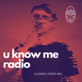 U Know Me Radio #254 - Alegria Guest Mix | Commodo | Martyn x Om Unit | Ivy Lab | Sully | Pixelord