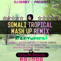 DJ HUNKY - TROPICAL SOMALI MASHUP MIXTAPE 2018