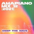 Amapiano Mix 12 [2021] — Deep The Wave — Cassper Nyovest, Soa Matrix, Boohle, MFR Souls, Focalistic