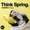 Matadero Mixtape Think Spring #1