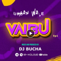 Dj Bucha - #VAIBU Ep1 ( Urban Wave )