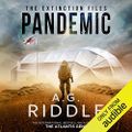 Pandemic The Extinction Files, Book 1 By: A. G. Riddle