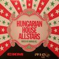 HUNGARIAN HOUSE ALLSTARS...CKM 002...RIO 004…2009...MIXED BY : HAMVAI P.G.