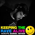 Keeping The Rave Alive Episode 470 feat. Daniel Seven