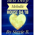 Best Deep Melodic Vocal House Mix 04 /18 By Stevie B