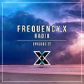 Frequency X Radio - Episode 27