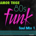 AMOR THIGE - SOUL 80's FUNK Mix - Vol 1