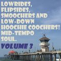 Lowrides, Flipsides, Smoochers and Low-Down Hoochie Coochers! Mid-tempo Soul- Volume 3