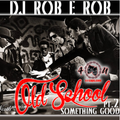 DJ Rob E Rob - Old Skool Something Good Pt 2