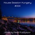 House Session Hungary #004 mixed by Maxim Kuznyecov