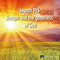 Joseph Pt5 Joseph and the goodness of God
