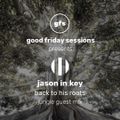 Good Friday Sessions Presents Jason In:Key (Studio Culture, au) 'Back To My Roots' Jungle Guest Mix