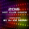 2016 Hot Club Dance by DJ ICE REMIX