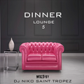 DINNER LOUNGE 5. Mixed by Dj NIKO SAINT TROPEZ