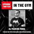 In The Gym: Episode 13 | DJ MARCUS MORA