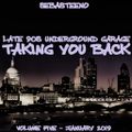 Taking You Back Volume FIVE - Late 90s Underground Garage