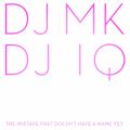 DJ MK & DJ IQ - THE MIX TAPE THAT DOESN'T HAVE A NAME YET