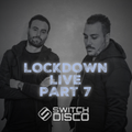 SWITCH DISCO - LOCKDOWN LIVE (PART 7)