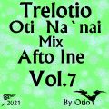 Trelotio Oti Na`nai Mix Afto Ine Vol.7 By Otio 2021
