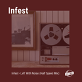 Infest - Left With Noise (Half Speed Ambient Mix)