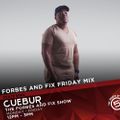 FORBES & FIX FRIDAY MIX - CUEBUR - 8 FEB