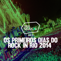 PARA OS PRIMEIROS DIAS DO ROCK IN RIO 2014