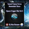 Tunnel Trance Force Remember Disco - Dj Alex Rosano - Ozono -Uruguay - (Space Trigger Mix) Vol 3