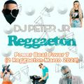 Power Beat Fover 7-DJ PETER JR (2 Reggaeton-Marzo 2021)