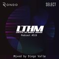 LTHM Podcast #519 - Mixed by Diego Valle