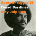 ROOTS OF REGGAE 13: Dread Basslines May-July 1968