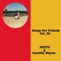 Songs For Friends Vol. 30 (feat. Cumbia Wayne)