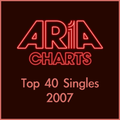 ARIA Top 40 Singles of 2007