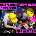 Matt Positive & DJ HoneyComb - Live at PLUR WARS 2018  (HAPPY LEAGUE MIXES)