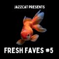 Fresh faves #5