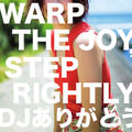 WARP THE JOY, STEP RIGHTLY / DJありがとう
