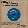 NessRadio International Jazz Day 2022 - L'heure d'ailleurs 04/30/2022 Side B: Travels