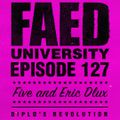FAED University Episode 127 with Five And Eric Dlux