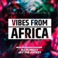 VIBES FROM AFRICA DJ OCHEEZY X JAY THE JOCKEY
