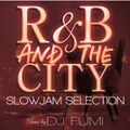 R&B AND THE CITY -SLOW JAM SELECTION