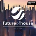 Future Of House Radio - Episode 012 - August 2021 Mix