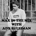 Max In The Mix! Special Guest - hot new artist Ady Suleiman!