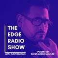 THE EDGE RADIO SHOW #831 - CLINT MAXIMUS & JUNIOR SANCHEZ
