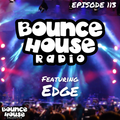 Bounce House Radio - Episode 113 - DJ Edge