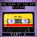 THE EDGE OF THE 80'S MIXTAPE : MAY 1983 - PART 2