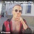 Train To The Invisible City w/ Motorobot (Threads*LOURES) - 16-Jul-20